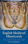 English Medieval Misericords: The Margins of Meaning (Boydell Studies in Medieval Art and Architecture)