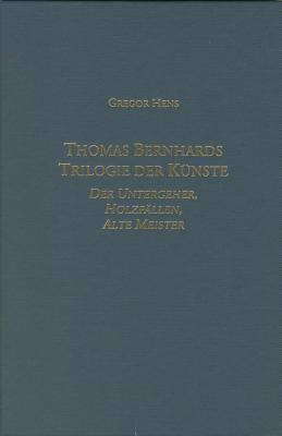 Thomas Bernhards Trilogie der Künste: Der Untergeher / Holzfällen / Alte Meister