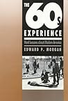 The '60s Experience: Hard Lessons about Modern America The '60s Experience: Hard Lessons about Modern America