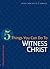 5 Things You Can Do to Witness Christ