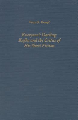 Everyone's Darling: Kafka and the Critics of His Short Fiction (Literary Criticism in Perspective, 26)