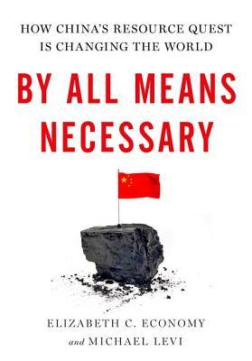 By All Means Necessary: How China's Resource Quest is Changing the World (Hardcover)