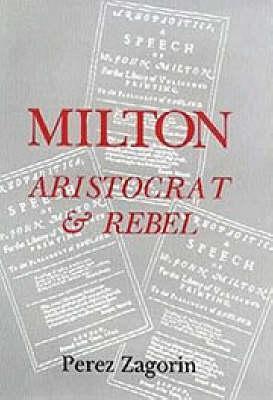 Milton, Aristocrat and Rebel: The Poet and his Politics (Hardcover)