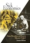 Sick Economies: Drama, Mercantilism, and Disease in Shakespeare's England