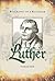 Luther Biography of a Reformer