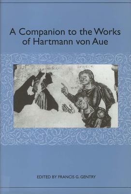 A Companion to the Works of Hartmann von Aue (Studies in German Literature Linguistics and Culture, 68)