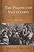 The Politics of Vaccination: Practice and Policy in England, Wales, Ireland, and Scotland, 1800-1874 (Rochester Studies in Medical History) (Volume 11)