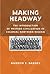 Making Headway: The Introduction of Western Civilization in Colonial Northern Nigeria (Rochester Studies in African History and the Diaspora, 41)