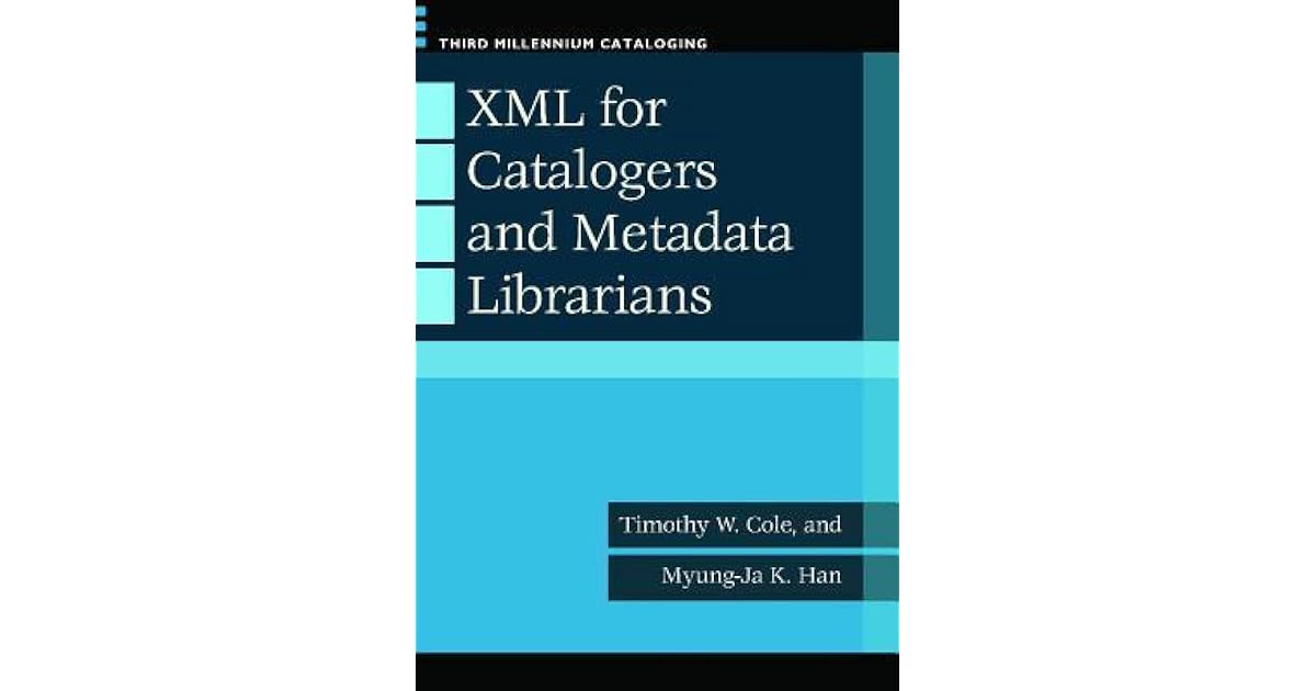 XML for Catalogers and Metadata Librarians by Timothy W. Cole