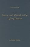 Music and Mozart in the Life of Goethe (Studies in German Literature, Linguistics, & Culture)