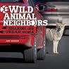Wild Animal Neighbors by Ann Downer-Hazell