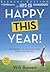 Happy This Year!: The Secret to Getting Happy Once and for All