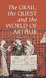 The Grail, the Quest, and the World of Arthur (Arthurian Studies, 72)