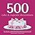 500 Cake & Cupcake Decorations: Full-Color, Step-By-Step Instructions On How To Decorate Cakes & Cupcakes Like a Professional (The 500 Series) (500...cookbooks/Recipes)