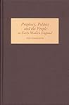 Prophecy, Politics and the People in Early Modern England