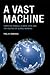 A Vast Machine: Computer Models, Climate Data, and the Politics of Global Warming (Infrastructures)