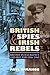 British Spies and Irish Rebels: British Intelligence and Ireland, 1916-1945 (History of British Intelligence)