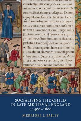 Socialising the Child in Late Medieval England, c. 1400-1600 (Hardcover)