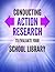 Conducting Action Research to Evaluate Your School Library