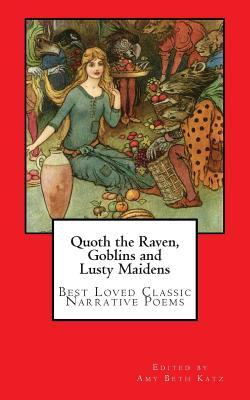 Quoth the Raven, Goblins and Lusty Maidens: Best Loved Classic Narrative Poems