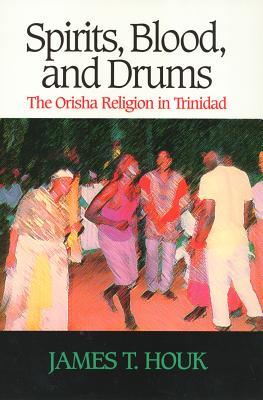 Spirits, Blood and Drums: The Orisha Religion in Trinidad (Paperback)
