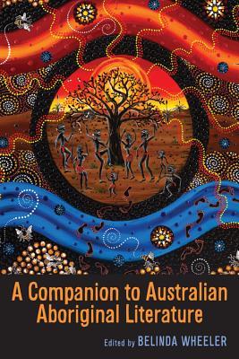 A Companion to Australian Aboriginal Literature (Camden House Companion Volumes)