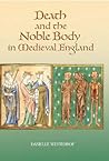 Death and the Noble Body in Medieval England