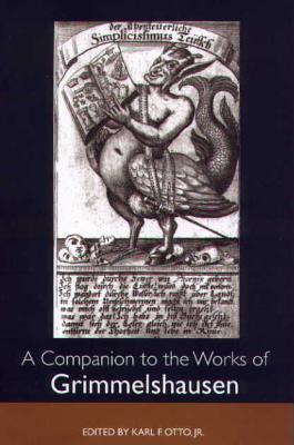 A Companion to the Works of Grimmelshausen (Studies in German Literature Linguistics and Culture)