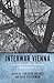 Interwar Vienna: Culture between Tradition and Modernity (Studies in German Literature Linguistics and Culture, 43)