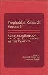 Molecular Biology and Cell Regulation of the Placenta (Trophoblast Research) (Volume 5)