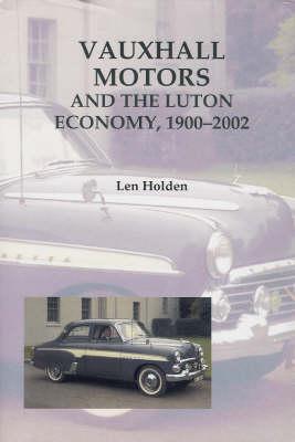 Vauxhall Motors and the Luton Economy, 1900-2002 (Publications Bedfordshire Hist Rec Soc) (Volume 82)