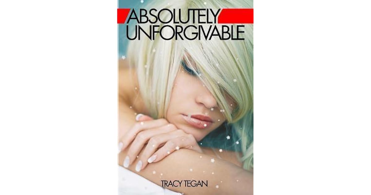 Absolutely Unforgivable By Tracy Tegan