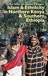 Islam and Ethnicity in Northern Kenya and Southern Ethiopia by Günther Schlee Islam and Ethnicity in Northern Kenya and Southern Ethiopia by Günther Schlee