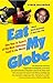 Eat My Globe: One Year in Search of the Most Delicious Food in the World