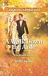 A Walk Down the Aisle by Holly Jacobs A Walk Down the Aisle by Holly Jacobs