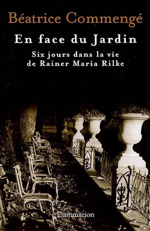 En face du Jardin - Six jours dans la vie de Rainer Maria Rilke