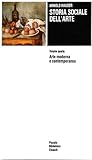 Storia sociale dell'arte. IV: Arte moderna e contemporanea
