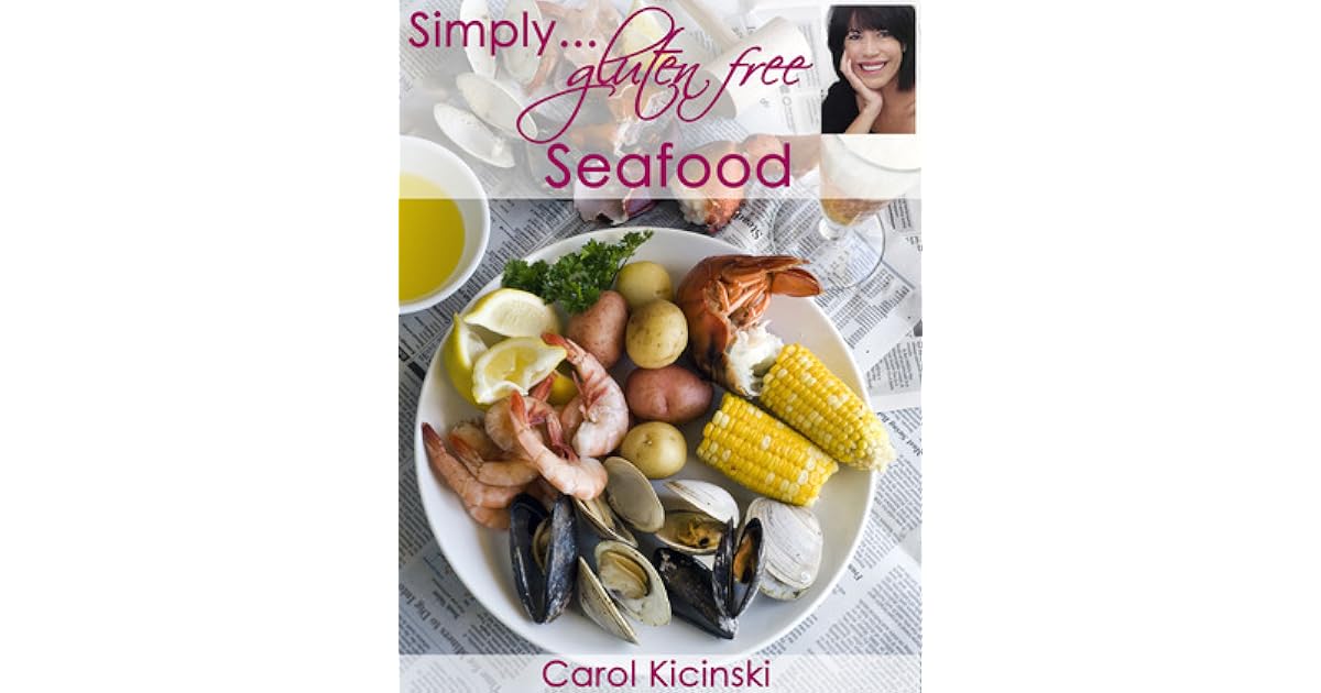 Simply Gluten Free Seafood by Carol Kicinski