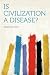 Is Civilization a Disease?