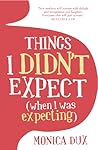 Things I Didn't Expect (When I Was Expecting) Things I Didn't Expect (When I Was Expecting)