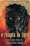 O Resgate do Tigre by Colleen Houck