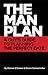 The Man Plan™: A Guy's Guide To Planning The Perfect Date