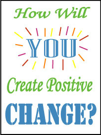 How Will You Create Positive Change