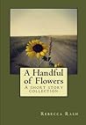 A Handful of Flowers: a short story collection A Handful of Flowers: a short story collection