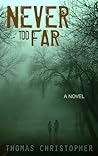 Never Too Far by Thomas  Christopher