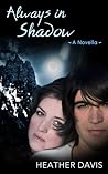 Always in Shadow by Heather Davis