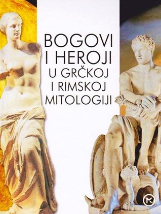 Bogovi i heroji u grčkoj i rimskoj mitologiji (Hardcover)