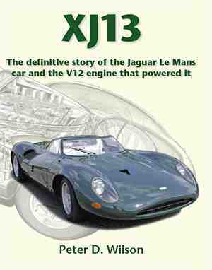 XJ13 - the definitive story of the Jaguar Le Mans car and the V12 engine that powered it