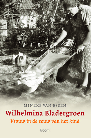 Wilhelmina Bladergroen, vrouw in de eeuw van het kind