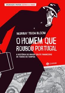 O Homem Que Roubou Portugal - A história do maior golpe financeiro de todos os tempos